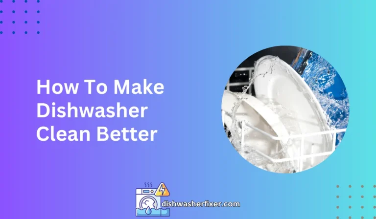 how to make dishwasher clean better