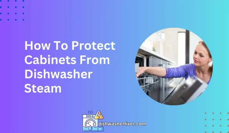 how to protect cabinets from dishwasher steam