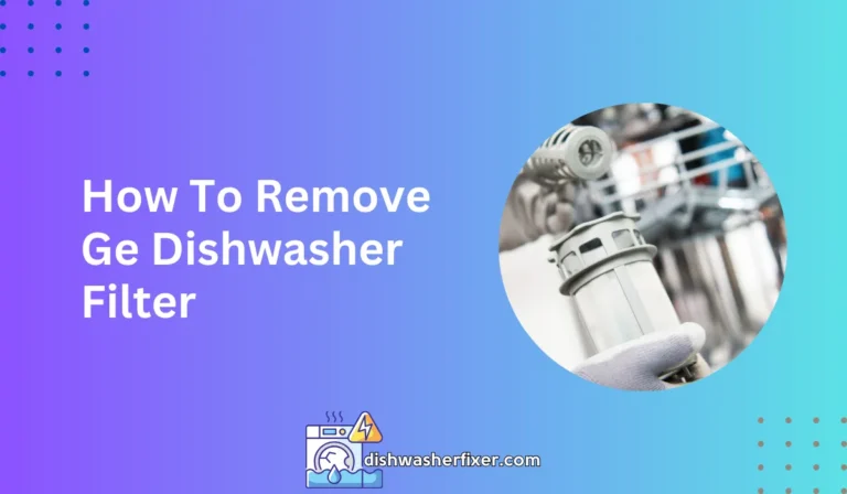 how to remove ge dishwasher filter