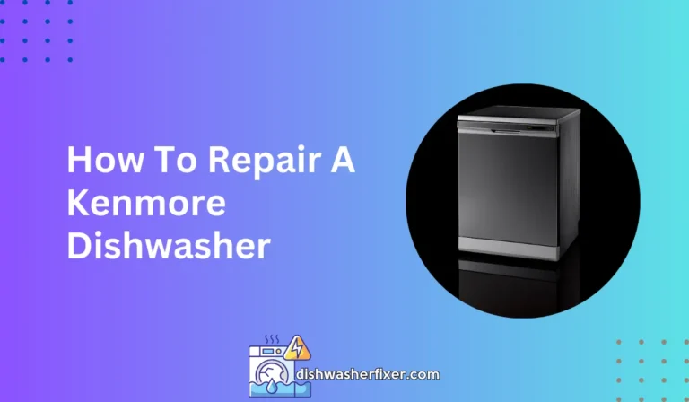how to repair a kenmore dishwasher