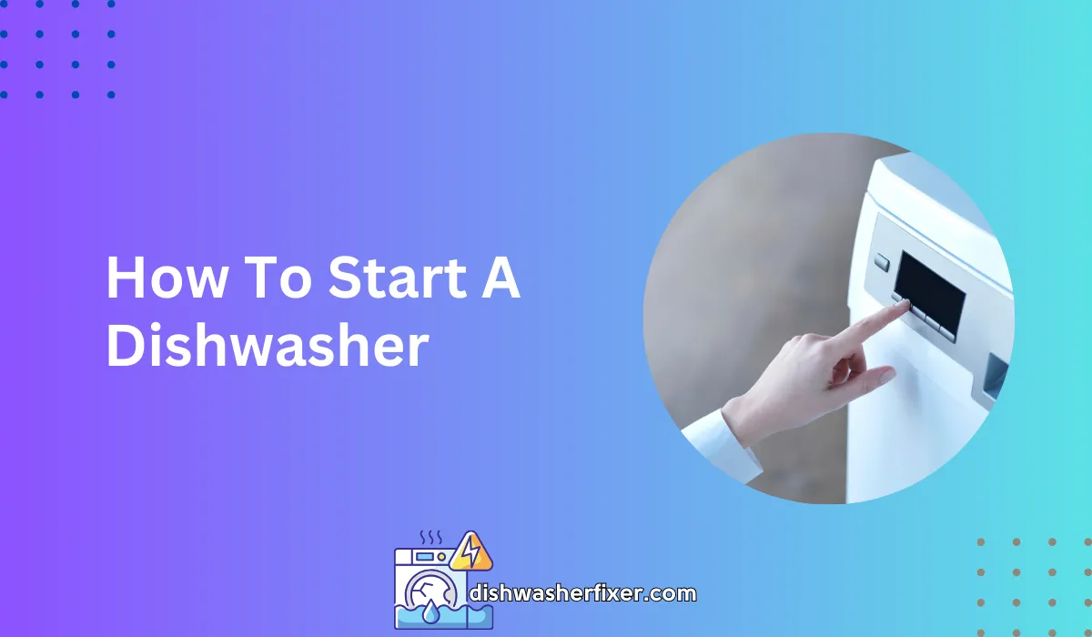 How to Start a Dishwasher A StepbyStep Guide for Beginners