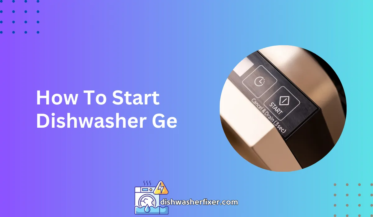 How to Start Dishwasher GE: Quick & Easy Guide for Beginners