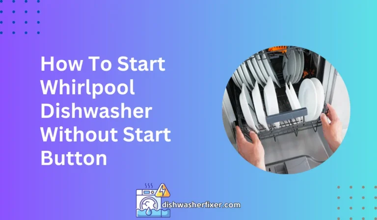 how to start whirlpool dishwasher without start button