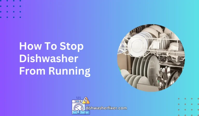 how to stop dishwasher from running