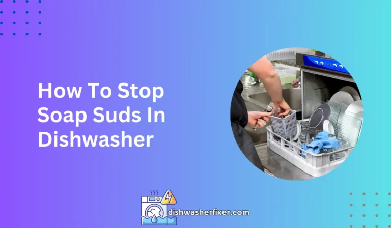 how to stop soap suds in dishwasher