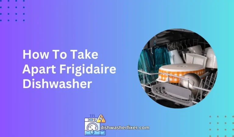 how to take apart frigidaire dishwasher