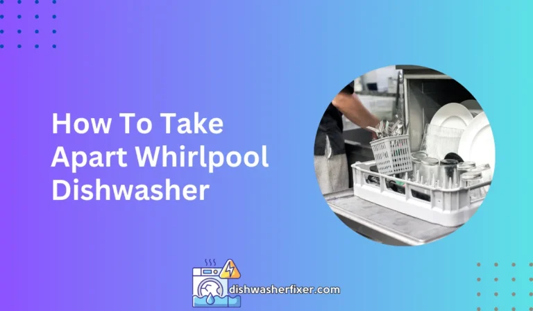 how to take apart whirlpool dishwasher