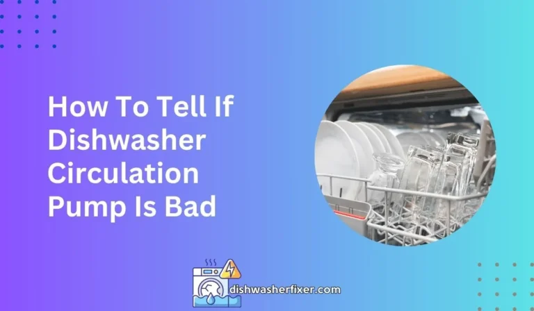how to tell if dishwasher circulation pump is bad