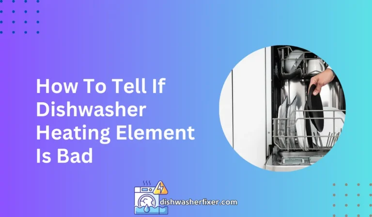 how to tell if dishwasher heating element is bad
