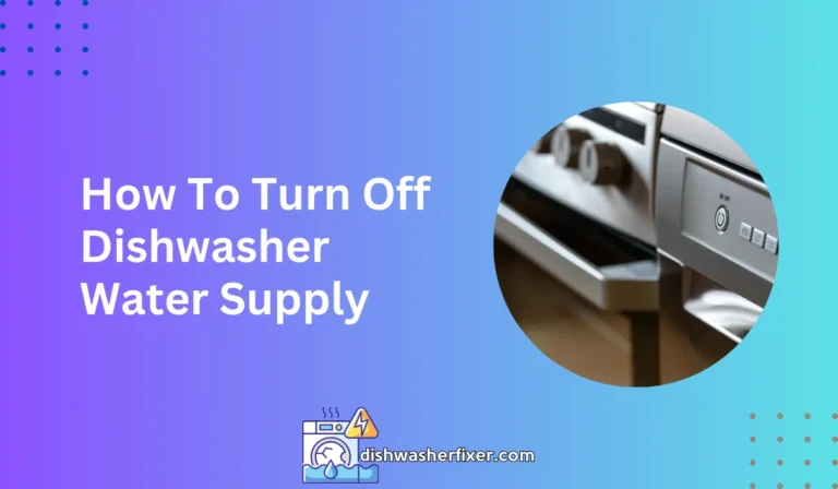 how to turn off dishwasher water supply