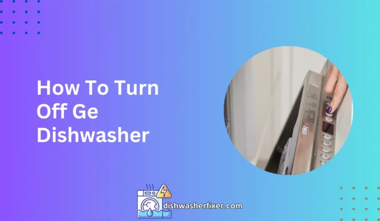 how to turn off ge dishwasher