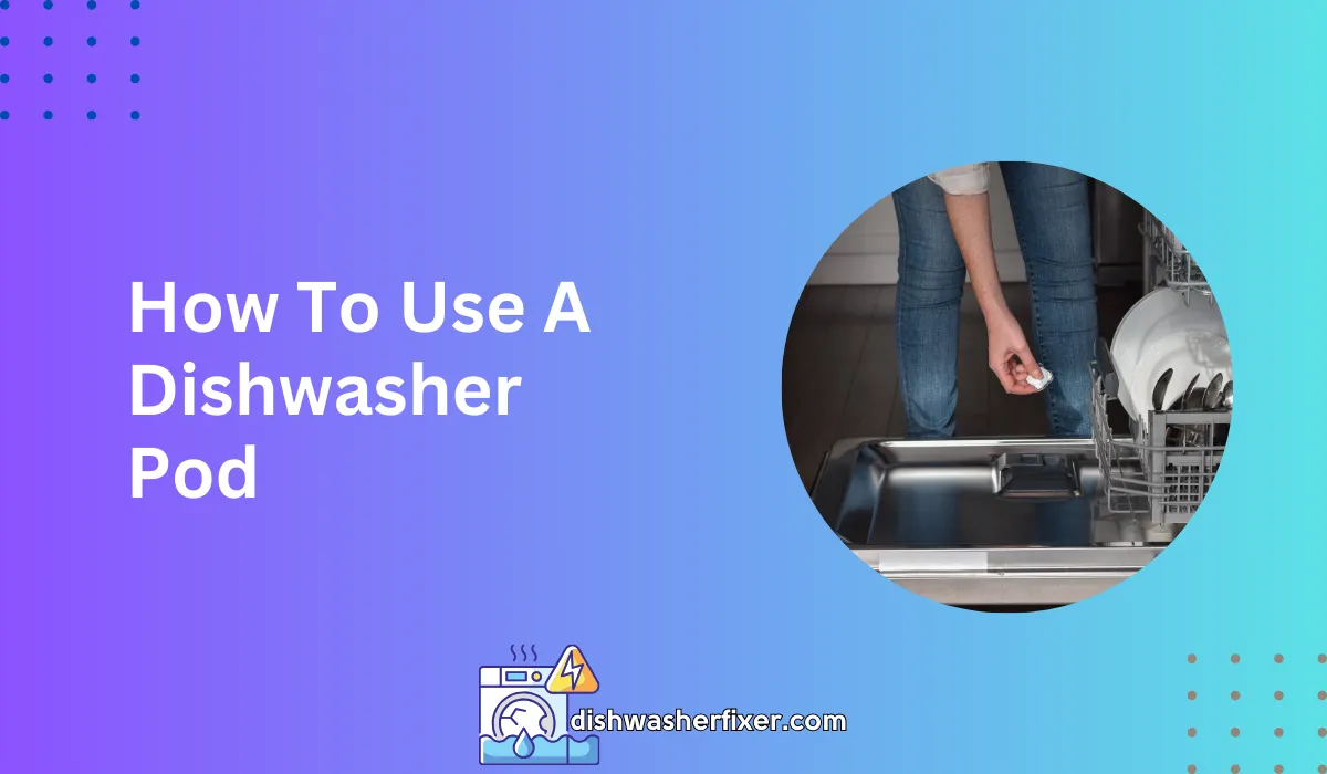 how to use a dishwasher pod