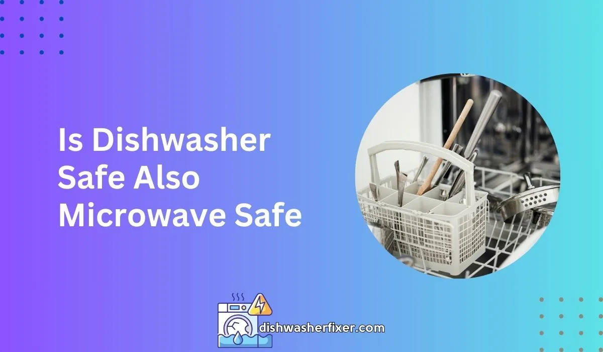 is dishwasher safe also microwave safe