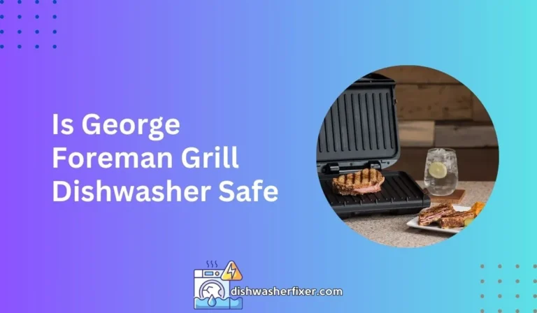 is george foreman grill dishwasher safe
