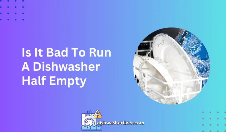 is it bad to run a dishwasher half empty