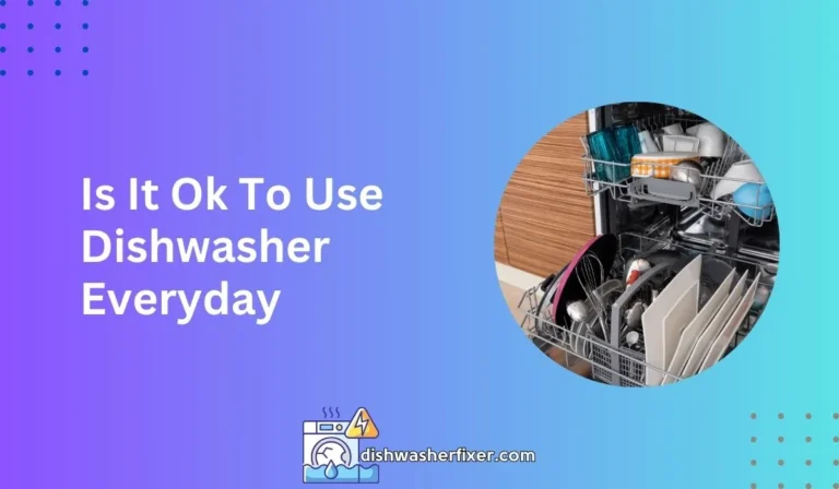 is it ok to use dishwasher everyday