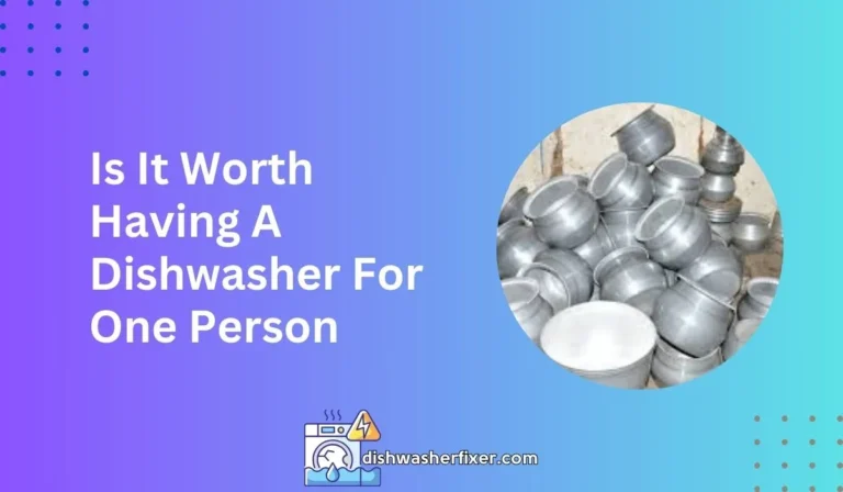 is it worth having a dishwasher for one person