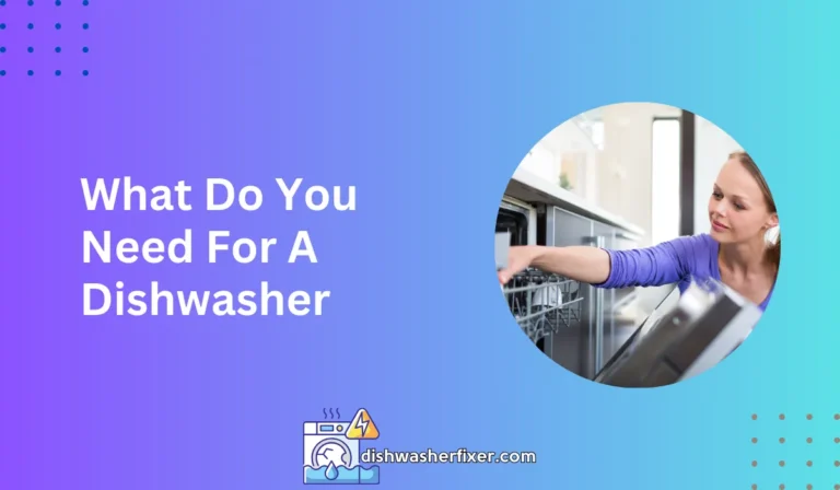 what do you need for a dishwasher
