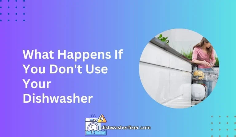 what happens if you don't use your dishwasher