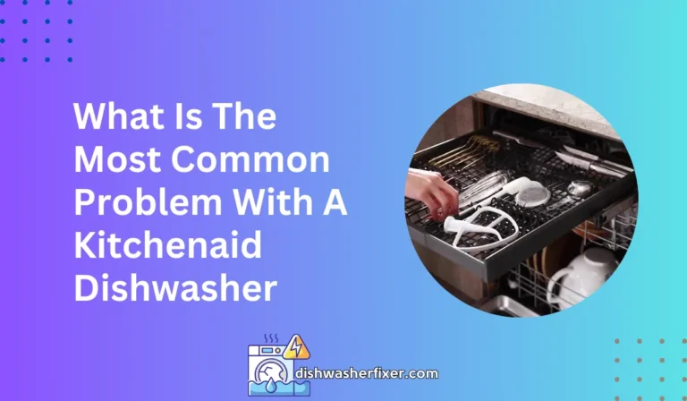 what is the most common problem with a kitchenaid dishwasher