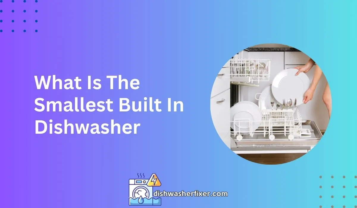what is the smallest built in dishwasher