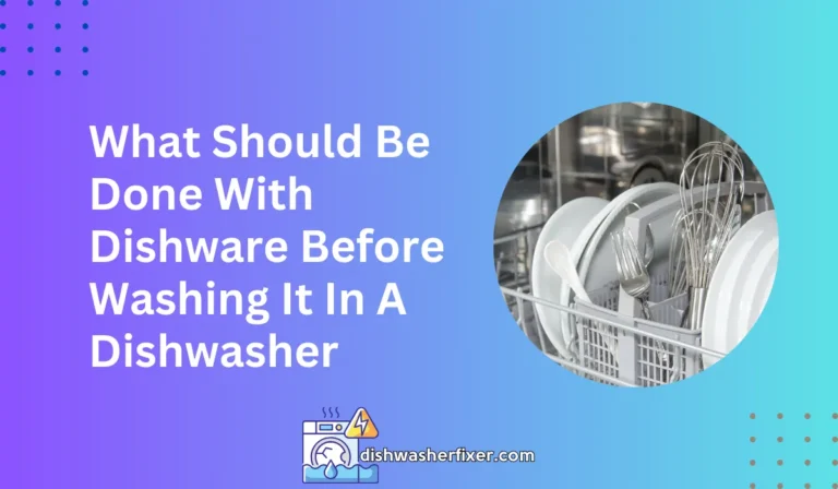 what should be done with dishware before washing it in a dishwasher
