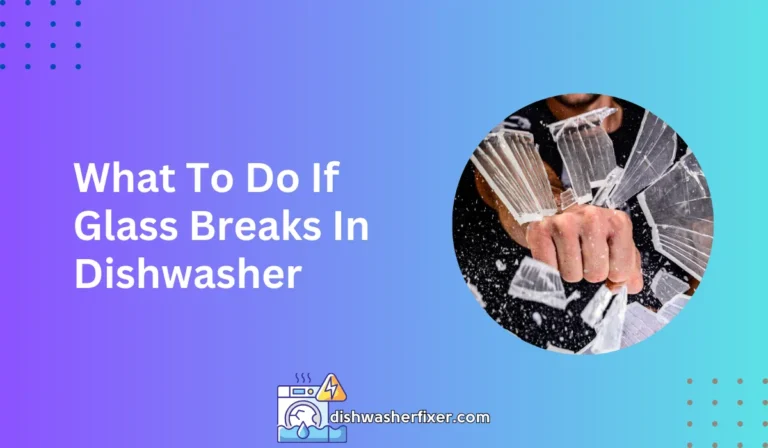 what to do if glass breaks in dishwasher