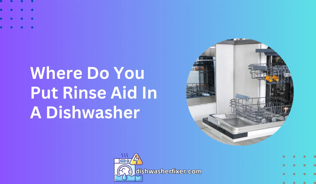 Where Do You Put Rinse Aid In A Dishwasher