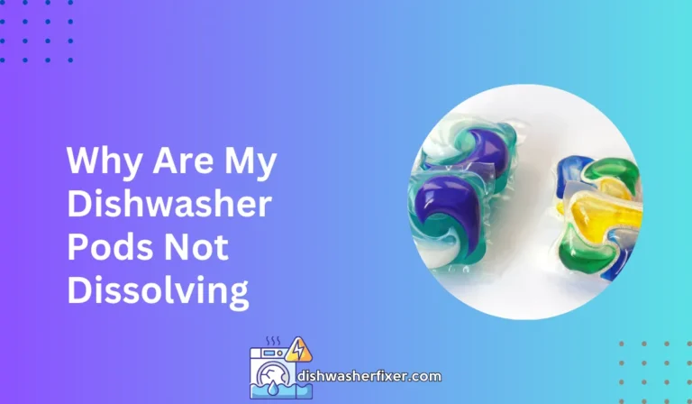 why are my dishwasher pods not dissolving