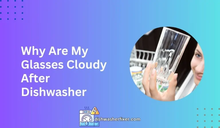 why are my glasses cloudy after dishwasher