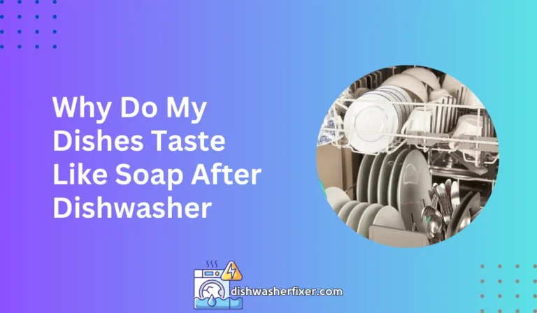 why do my dishes taste like soap after dishwasher