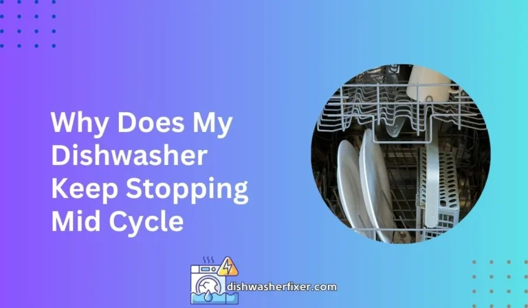 why does my dishwasher keep stopping mid cycle