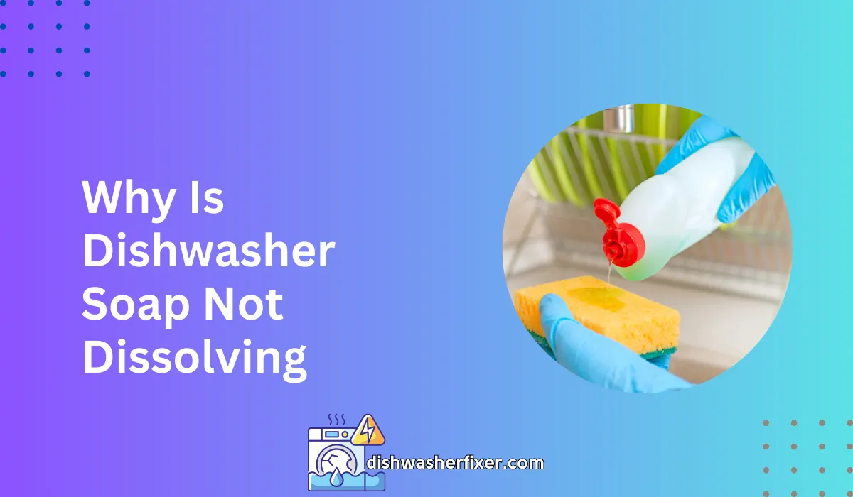 why is dishwasher soap not dissolving