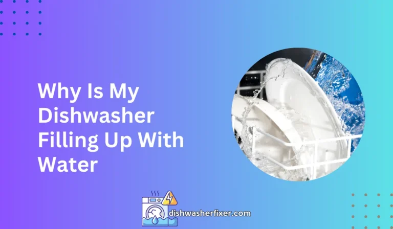 why is my dishwasher filling up with water