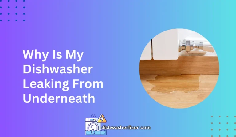 why is my dishwasher leaking from underneath