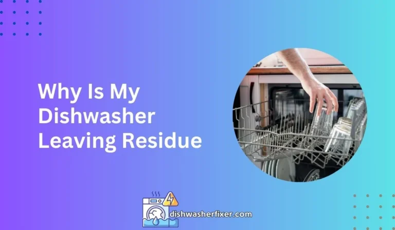 why is my dishwasher leaving residue