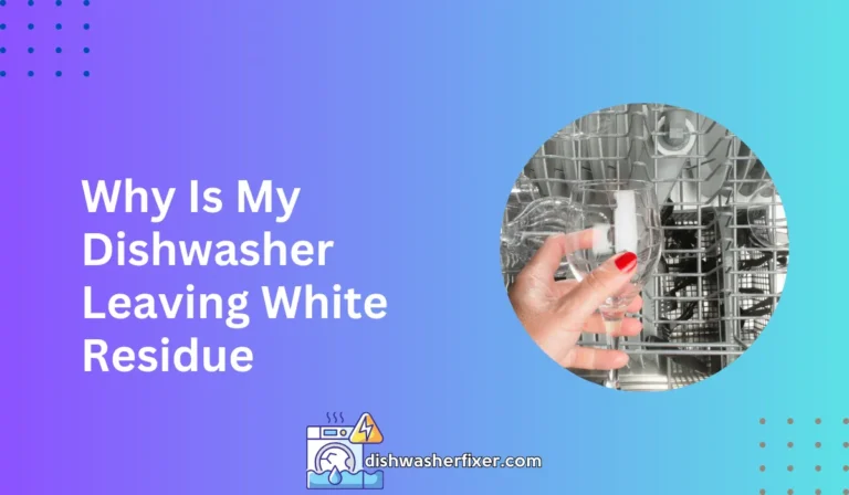 why is my dishwasher leaving white residue