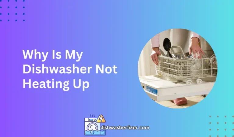 why is my dishwasher not heating up