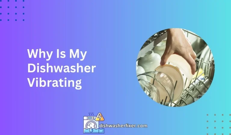why is my dishwasher vibrating