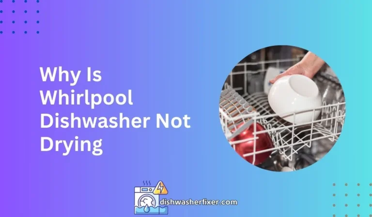 why is whirlpool dishwasher not drying