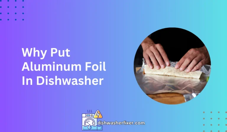 why put aluminum foil in dishwasher